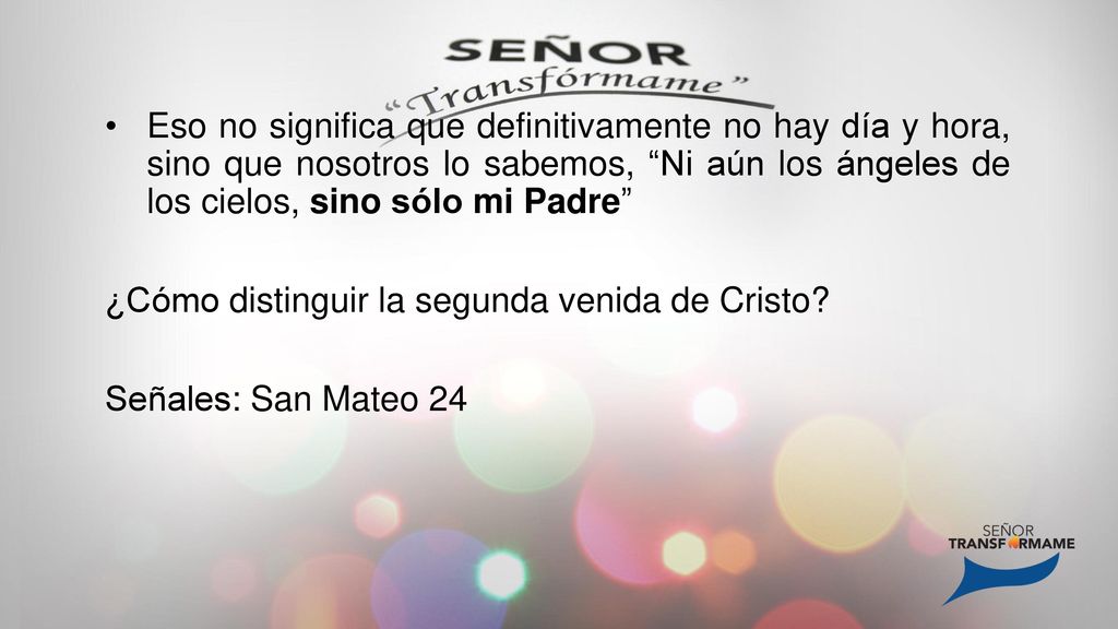Eso no significa que definitivamente no hay día y hora, sino que nosotros lo sabemos, Ni aún los ángeles de los cielos, sino sólo mi Padre
