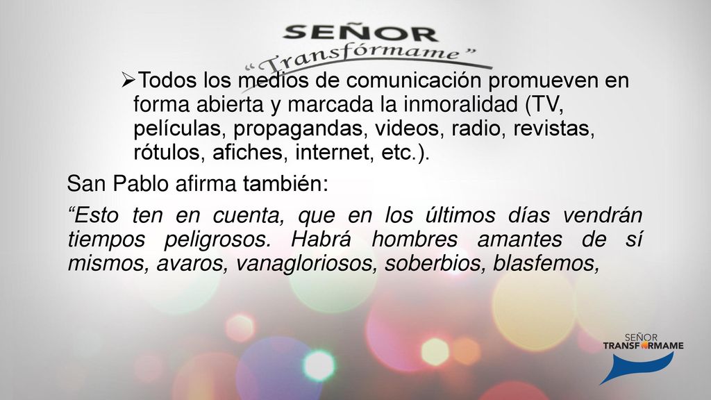 Todos los medios de comunicación promueven en forma abierta y marcada la inmoralidad (TV, películas, propagandas, videos, radio, revistas, rótulos, afiches, internet, etc.).