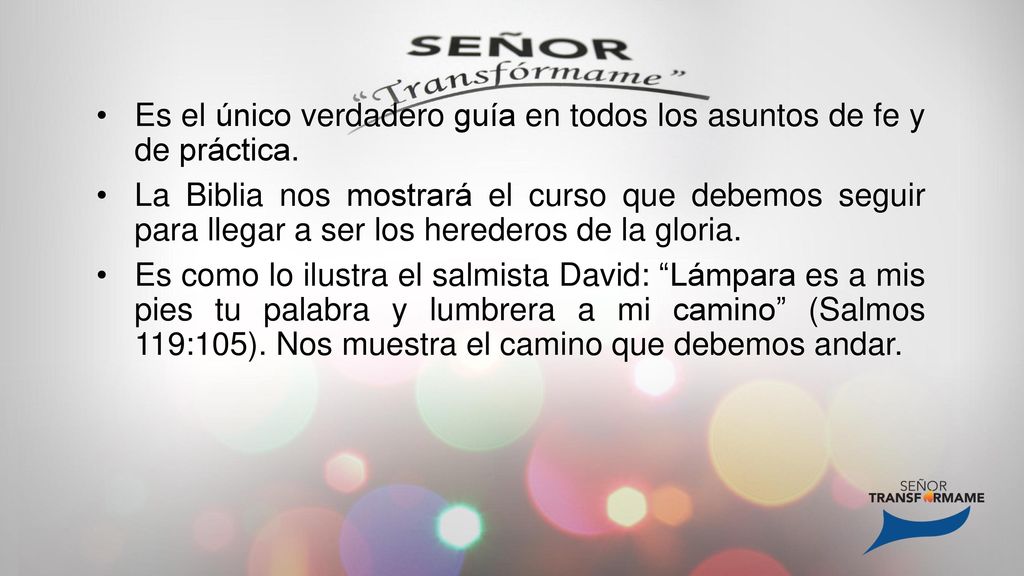Es el único verdadero guía en todos los asuntos de fe y de práctica.