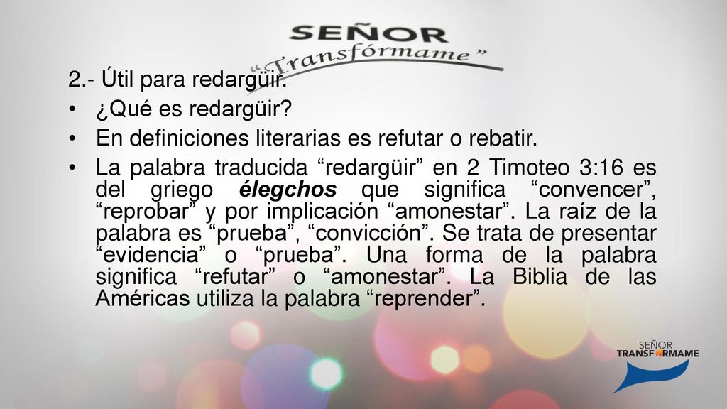 2.- Útil para redargüir. ¿Qué es redargüir En definiciones literarias es refutar o rebatir.