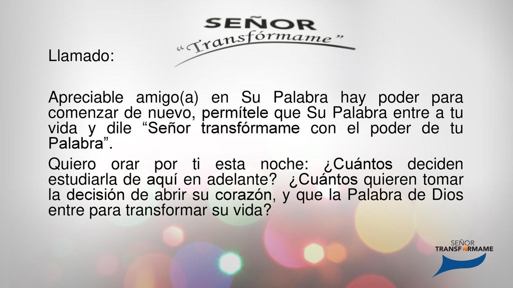 Llamado: Apreciable amigo(a) en Su Palabra hay poder para comenzar de nuevo, permítele que Su Palabra entre a tu vida y dile Señor transfórmame con el poder de tu Palabra .