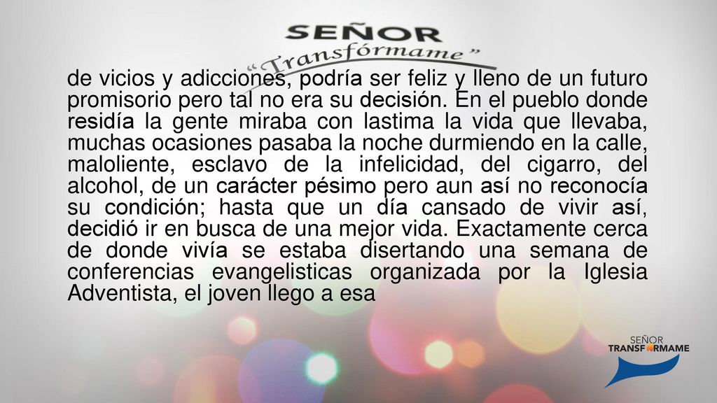 de vicios y adicciones, podría ser feliz y lleno de un futuro promisorio pero tal no era su decisión.