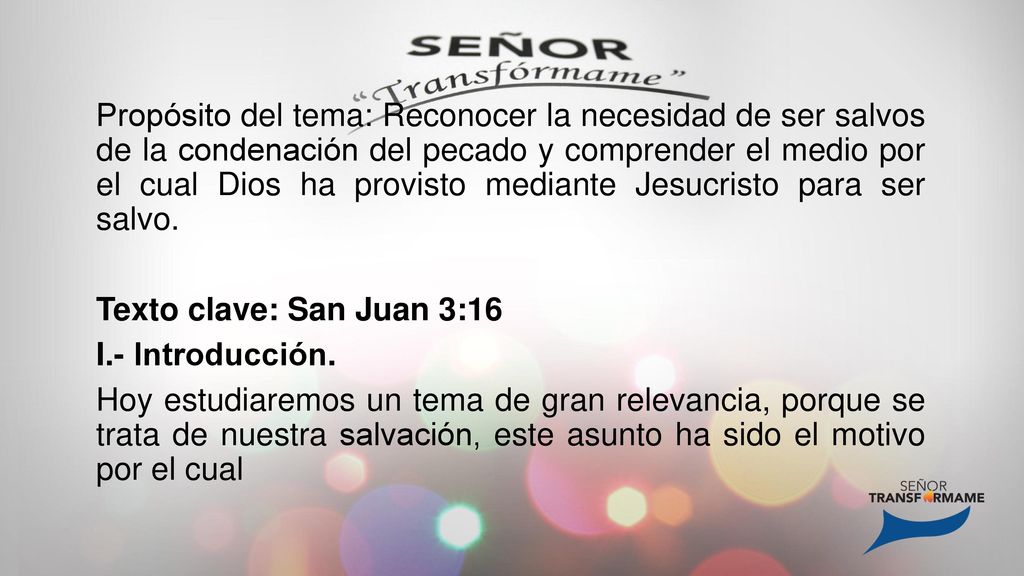 Propósito del tema: Reconocer la necesidad de ser salvos de la condenación del pecado y comprender el medio por el cual Dios ha provisto mediante Jesucristo para ser salvo.