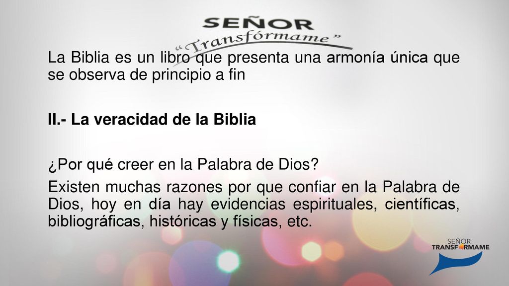 La Biblia es un libro que presenta una armonía única que se observa de principio a fin II.- La veracidad de la Biblia ¿Por qué creer en la Palabra de Dios.