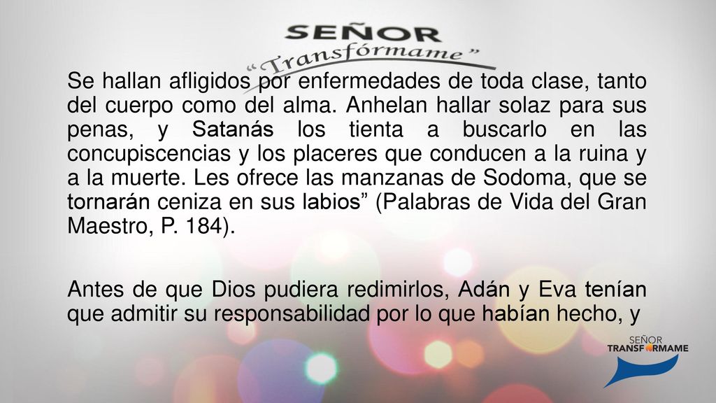 Se hallan afligidos por enfermedades de toda clase, tanto del cuerpo como del alma.