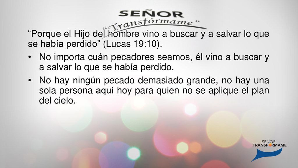 Porque el Hijo del hombre vino a buscar y a salvar lo que se había perdido (Lucas 19:10).