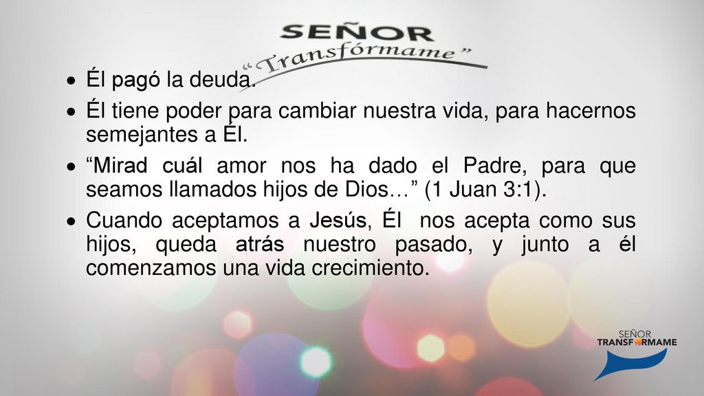 Él pagó la deuda. Él tiene poder para cambiar nuestra vida, para hacernos semejantes a Él.