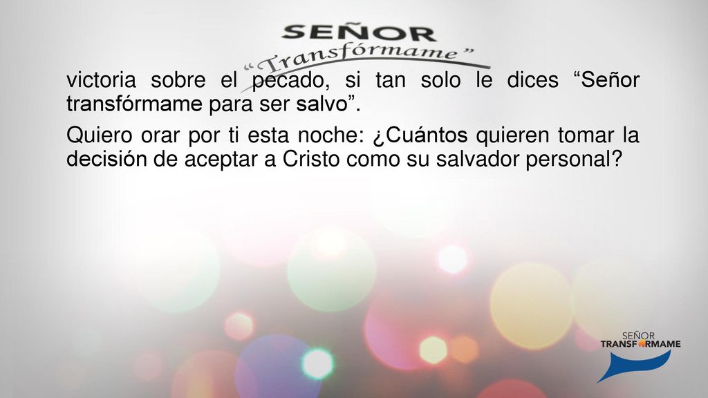 victoria sobre el pecado, si tan solo le dices Señor transfórmame para ser salvo .