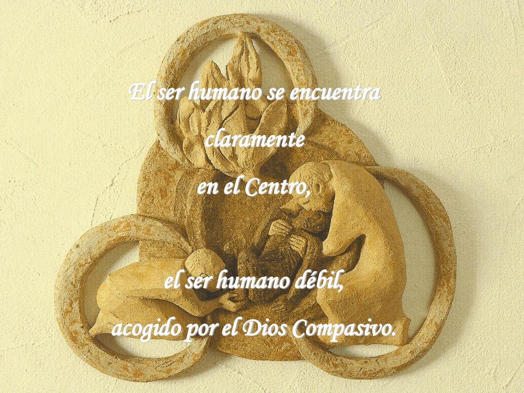 El ser humano se encuentra acogido por el Dios Compasivo.