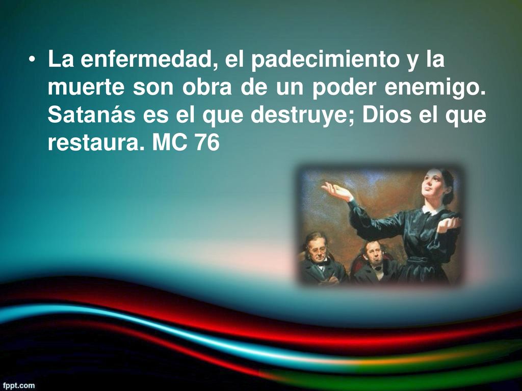 • La enfermedad, el padecimiento y la. muerte son obra de un poder enemigo.