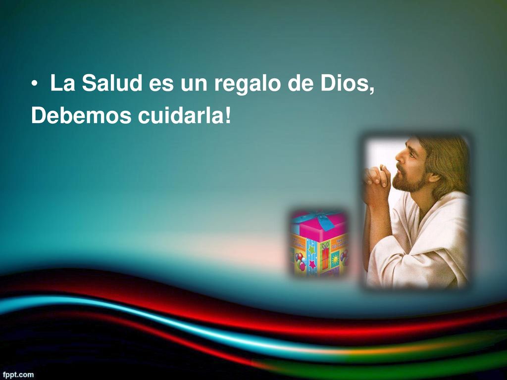 • La Salud es un regalo de Dios, Debemos cuidarla!