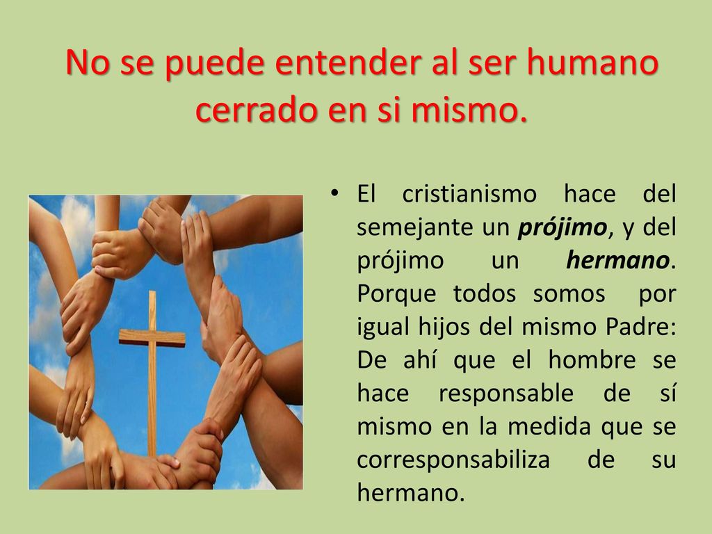 No se puede entender al ser humano cerrado en si mismo.