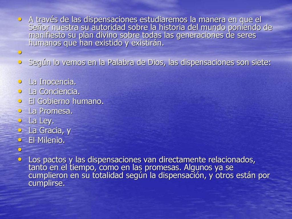 A través de las dispensaciones estudiaremos la manera en que el Señor nuestra su autoridad sobre la historia del mundo poniendo de manifiesto su plan divino sobre todas las generaciones de seres humanos que han existido y existirán.