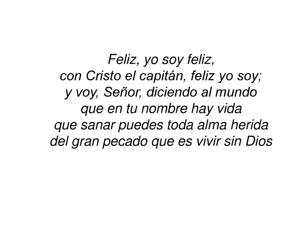 con Cristo el capitán, feliz yo soy; y voy, Señor, diciendo al mundo