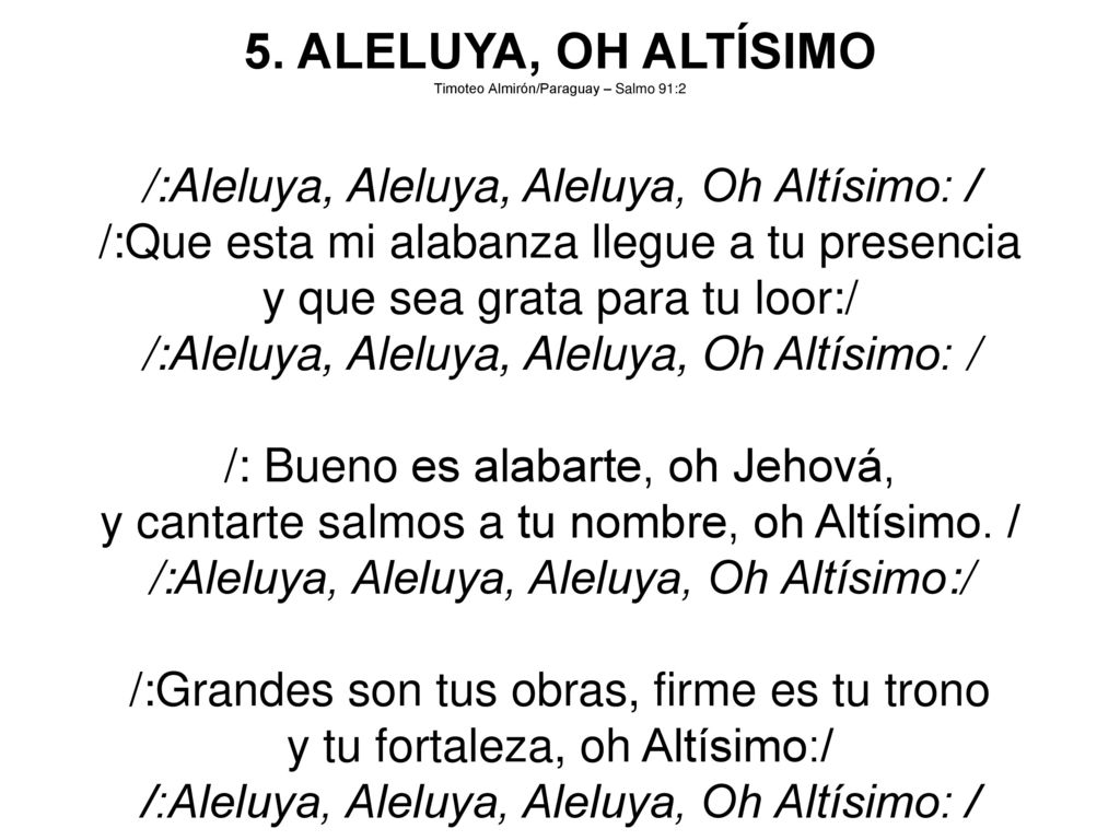 5. ALELUYA, OH ALTÍSIMO /:Aleluya, Aleluya, Aleluya, Oh Altísimo: /