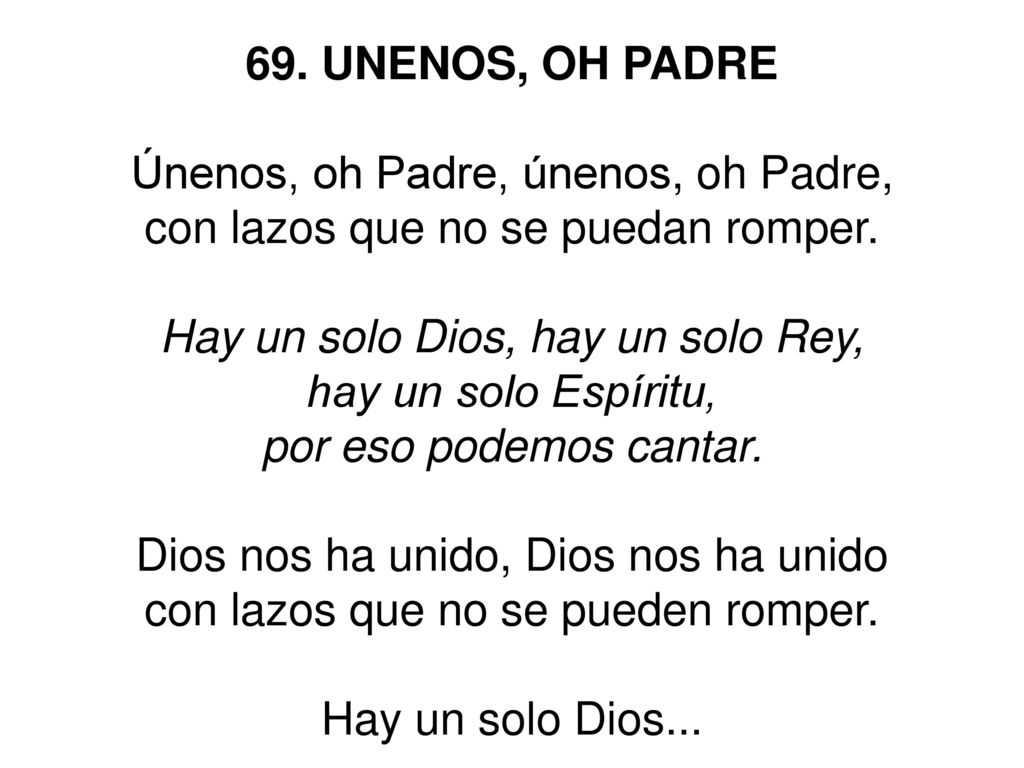 Únenos, oh Padre, únenos, oh Padre, con lazos que no se puedan romper.