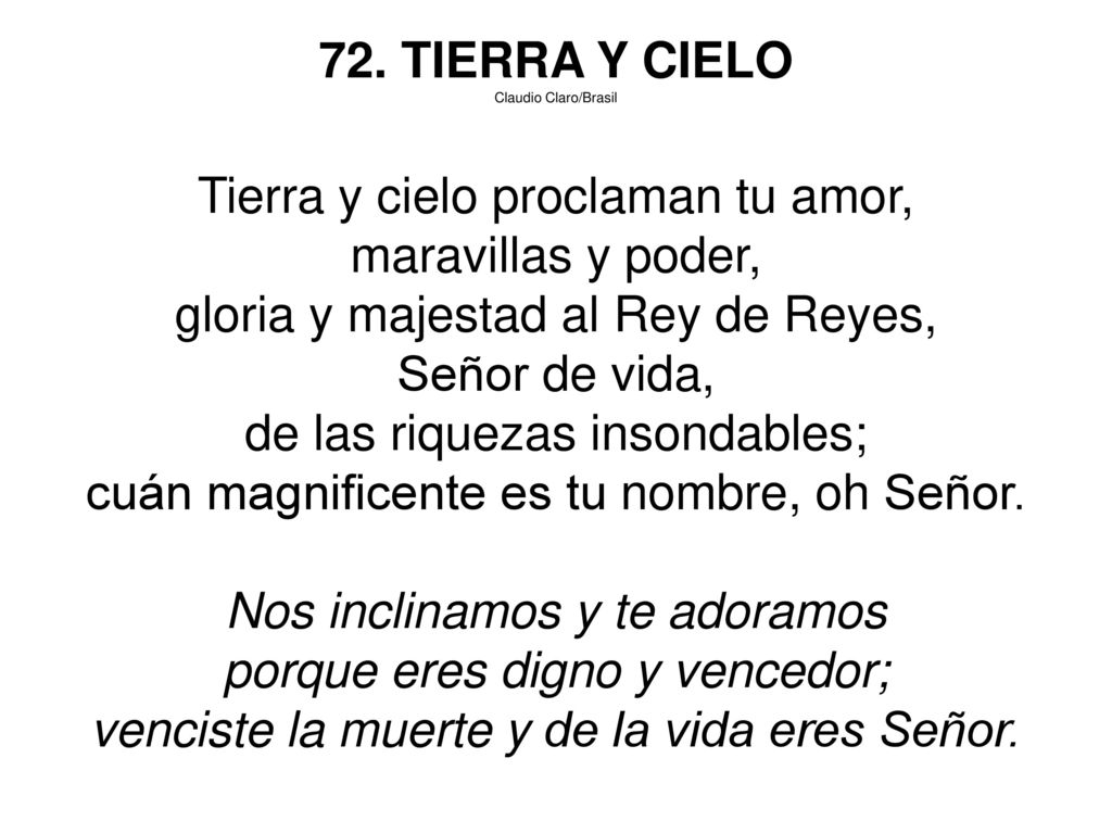 Tierra y cielo proclaman tu amor, maravillas y poder,