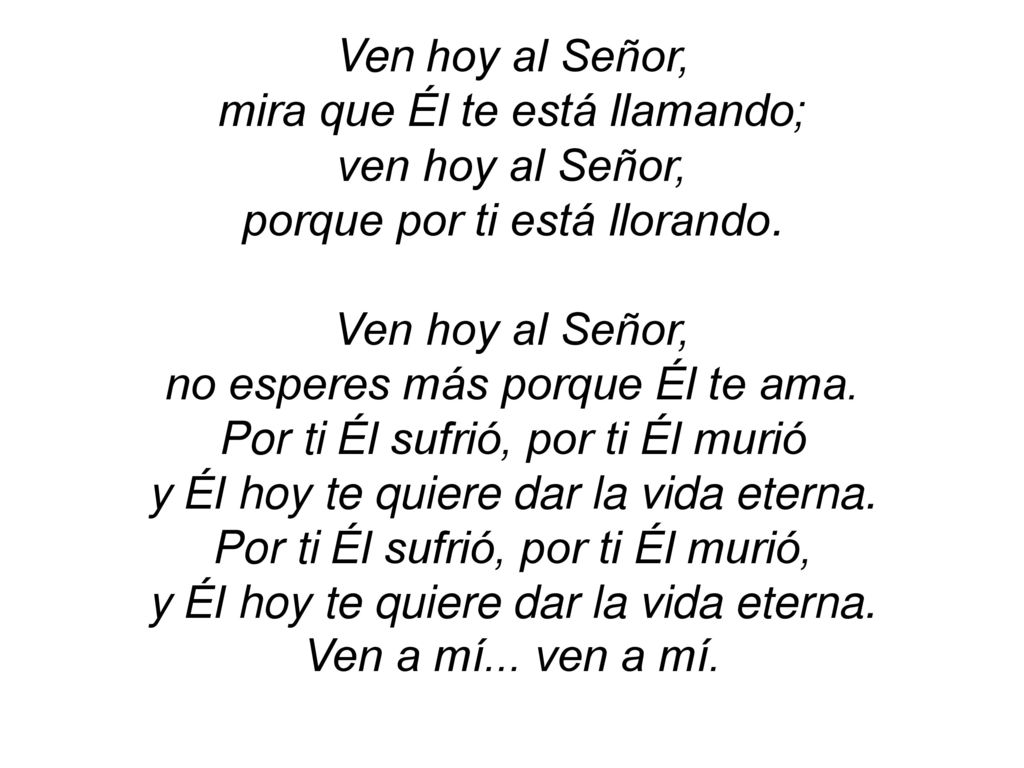 mira que Él te está llamando; ven hoy al Señor,