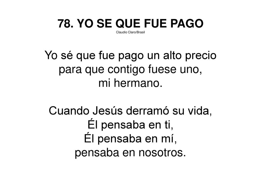 Yo sé que fue pago un alto precio para que contigo fuese uno,