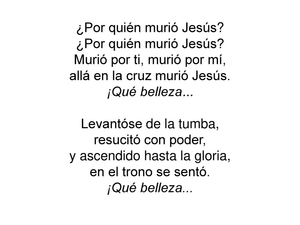 Murió por ti, murió por mí, allá en la cruz murió Jesús.