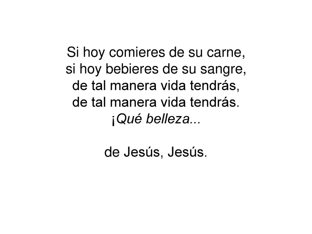 Si hoy comieres de su carne, si hoy bebieres de su sangre,