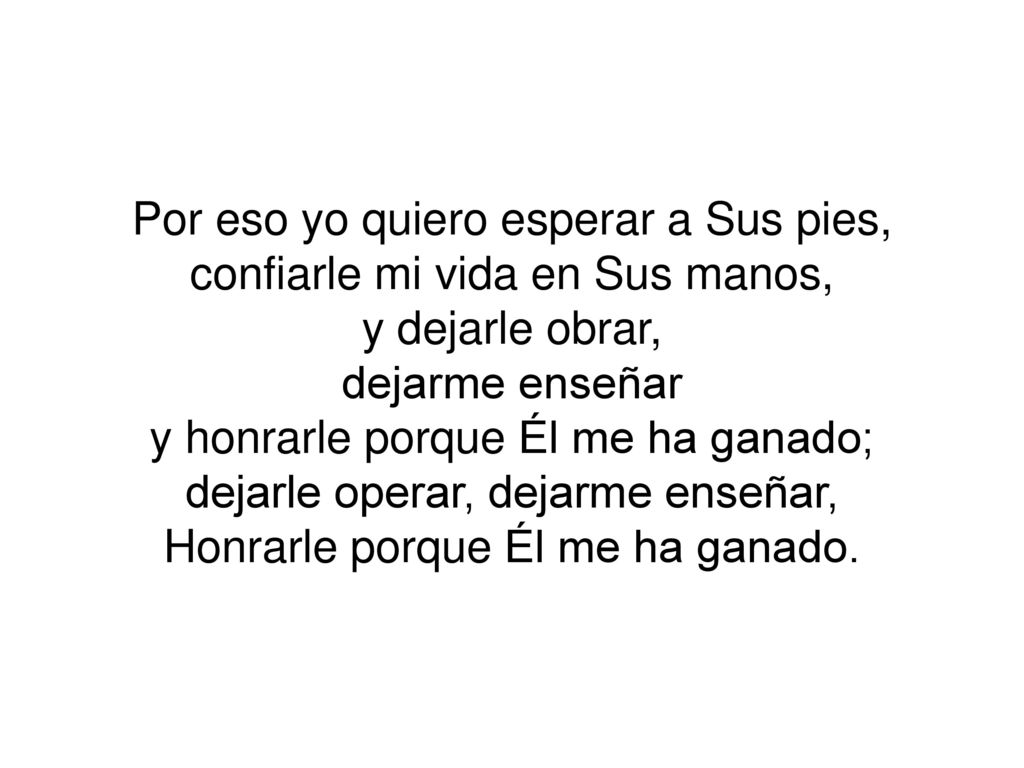 Por eso yo quiero esperar a Sus pies, confiarle mi vida en Sus manos,