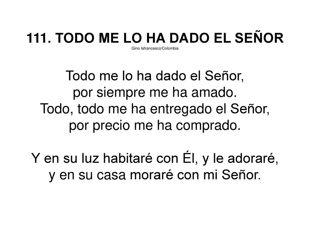 111. TODO ME LO HA DADO EL SEÑOR Todo me lo ha dado el Señor,