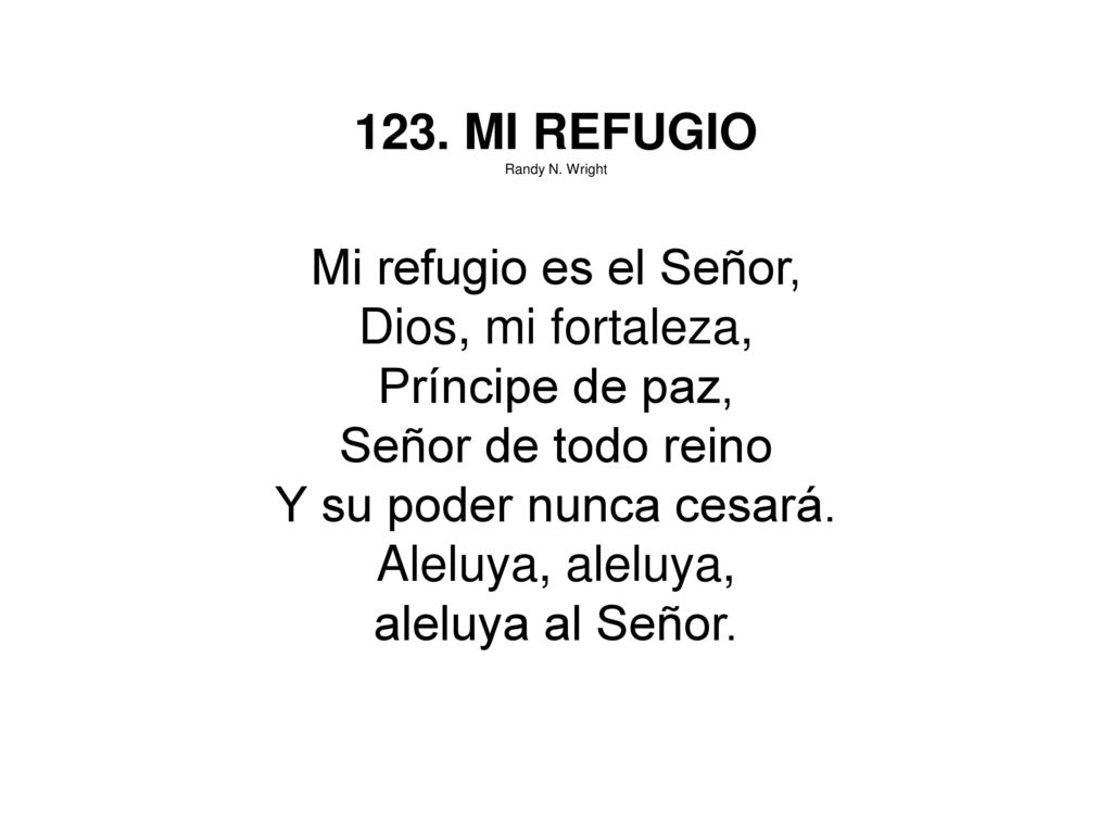 123. MI REFUGIO Mi refugio es el Señor, Dios, mi fortaleza,
