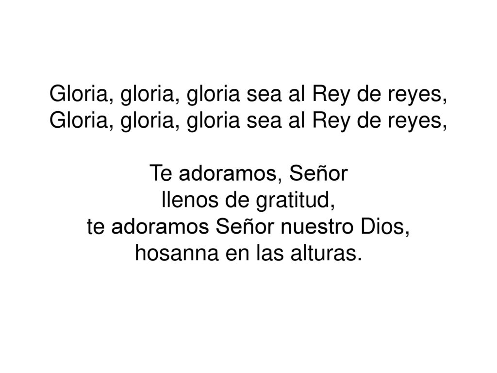 Gloria, gloria, gloria sea al Rey de reyes,