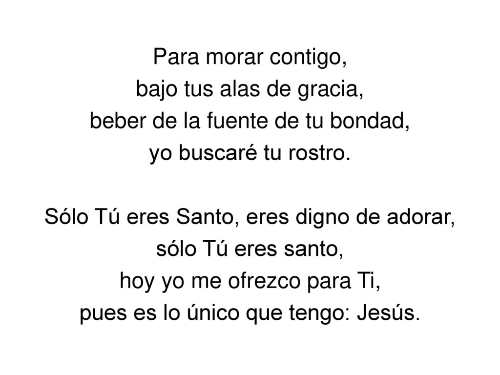 Para morar contigo, bajo tus alas de gracia, beber de la fuente de tu bondad, yo buscaré tu rostro.