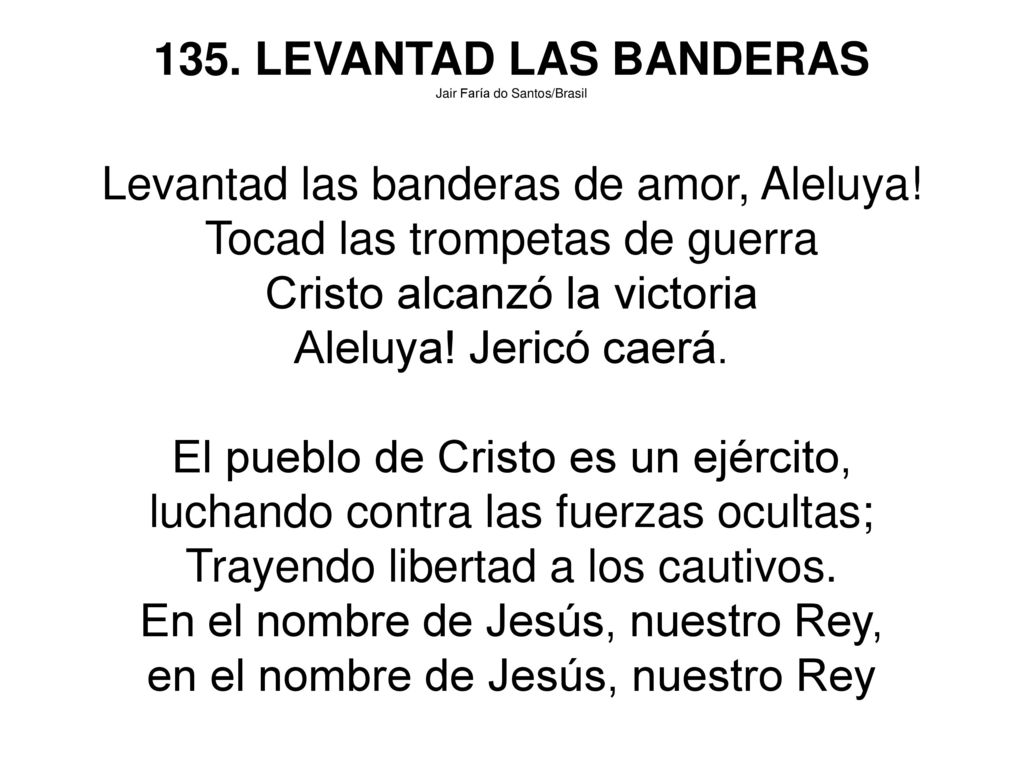 Levantad las banderas de amor, Aleluya! Tocad las trompetas de guerra