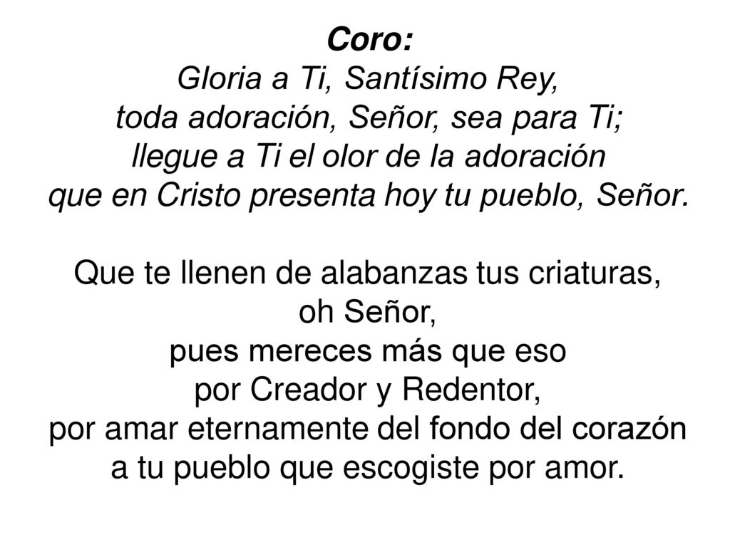 Gloria a Ti, Santísimo Rey, toda adoración, Señor, sea para Ti;