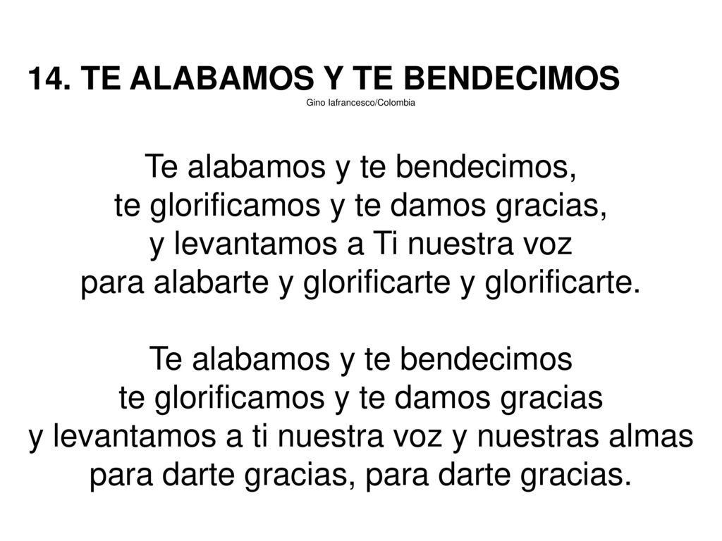 14. TE ALABAMOS Y TE BENDECIMOS Te alabamos y te bendecimos,