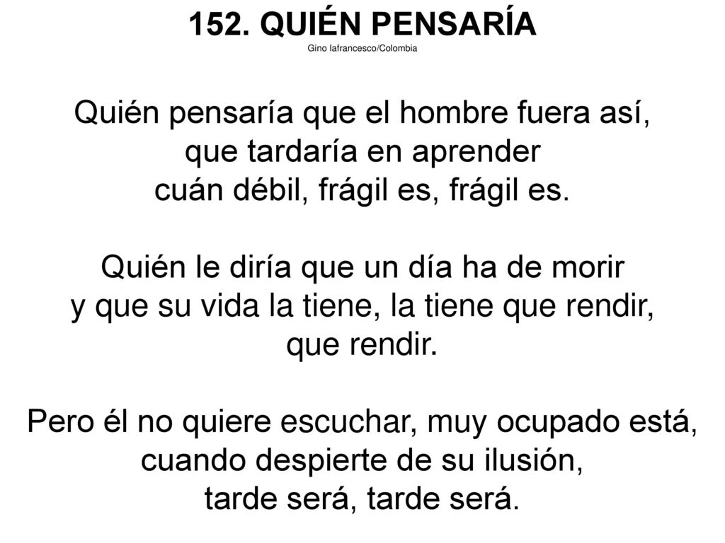 Quién pensaría que el hombre fuera así, que tardaría en aprender