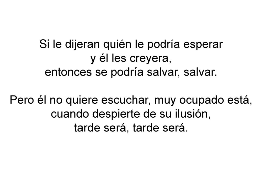 Si le dijeran quién le podría esperar y él les creyera,