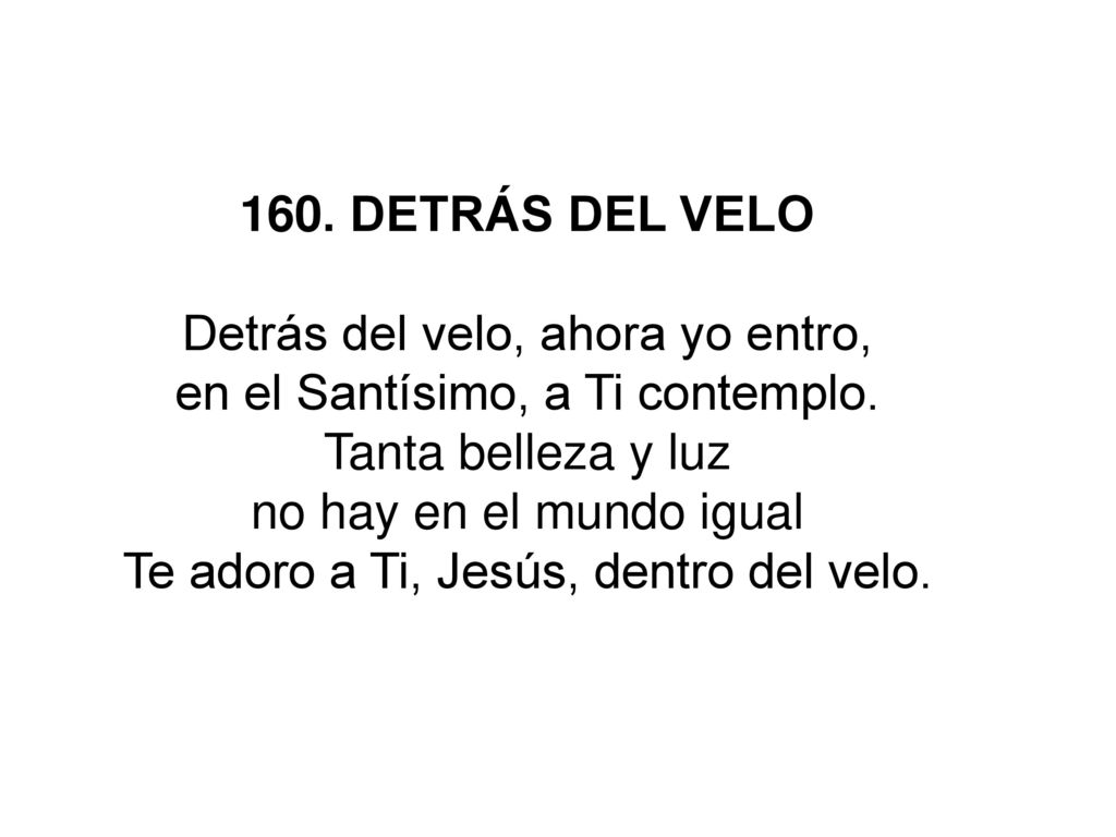 Detrás del velo, ahora yo entro, en el Santísimo, a Ti contemplo.