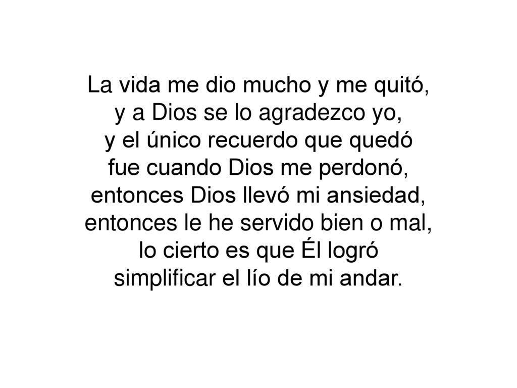 La vida me dio mucho y me quitó, y a Dios se lo agradezco yo,
