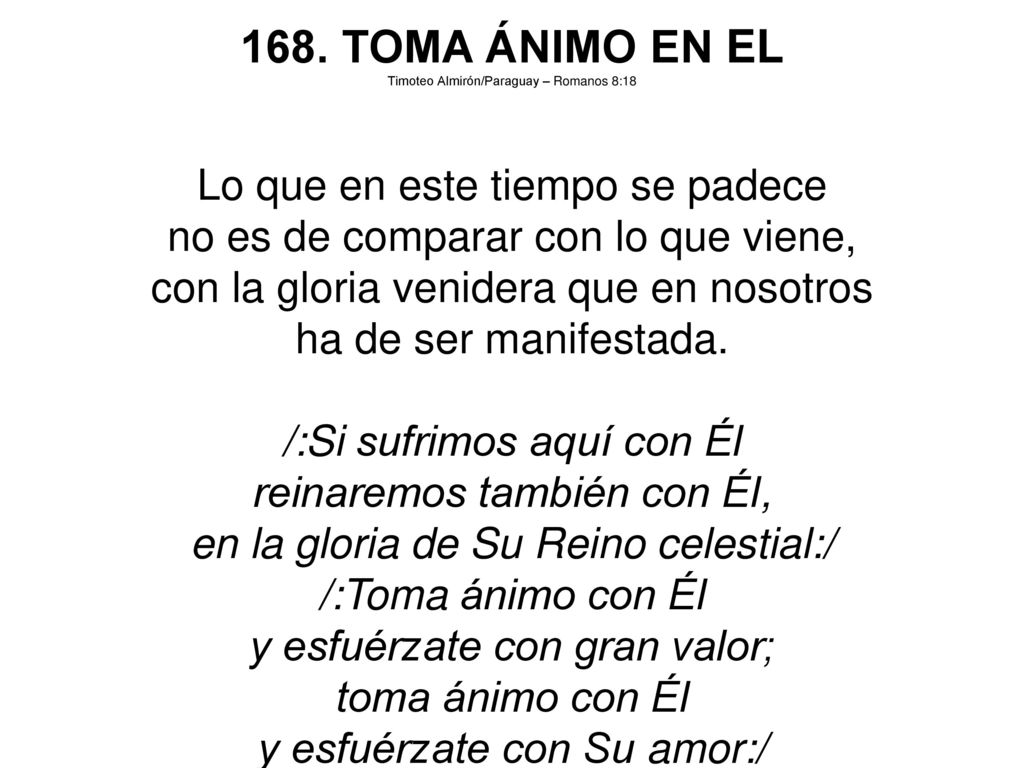 168. TOMA ÁNIMO EN EL Lo que en este tiempo se padece
