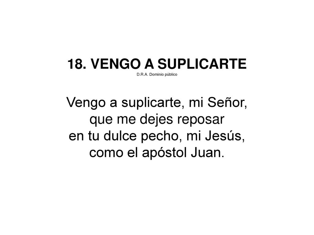 Vengo a suplicarte, mi Señor, que me dejes reposar