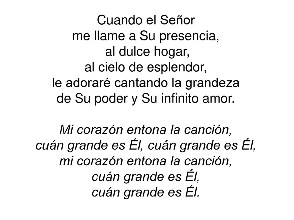 le adoraré cantando la grandeza de Su poder y Su infinito amor.