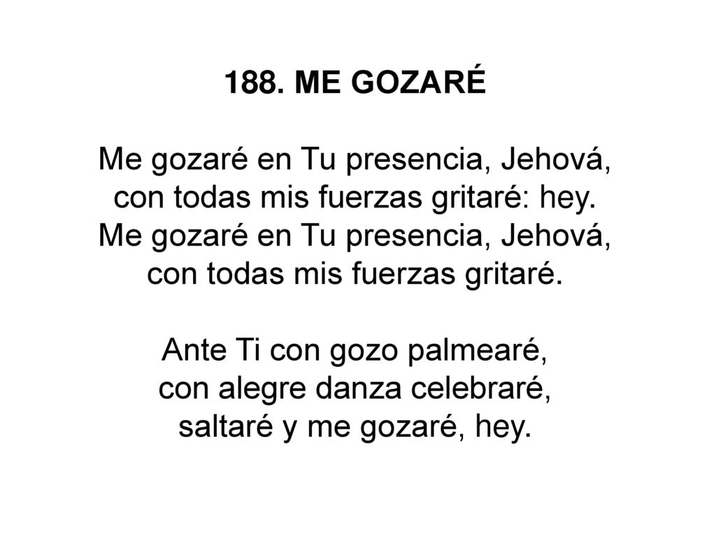Me gozaré en Tu presencia, Jehová, con todas mis fuerzas gritaré: hey.