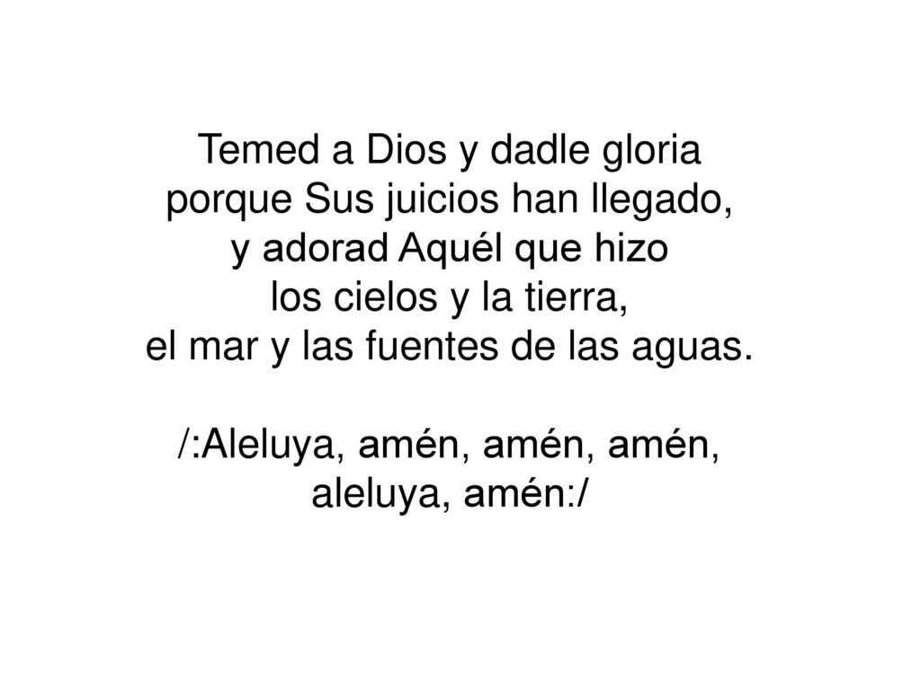 Temed a Dios y dadle gloria porque Sus juicios han llegado,