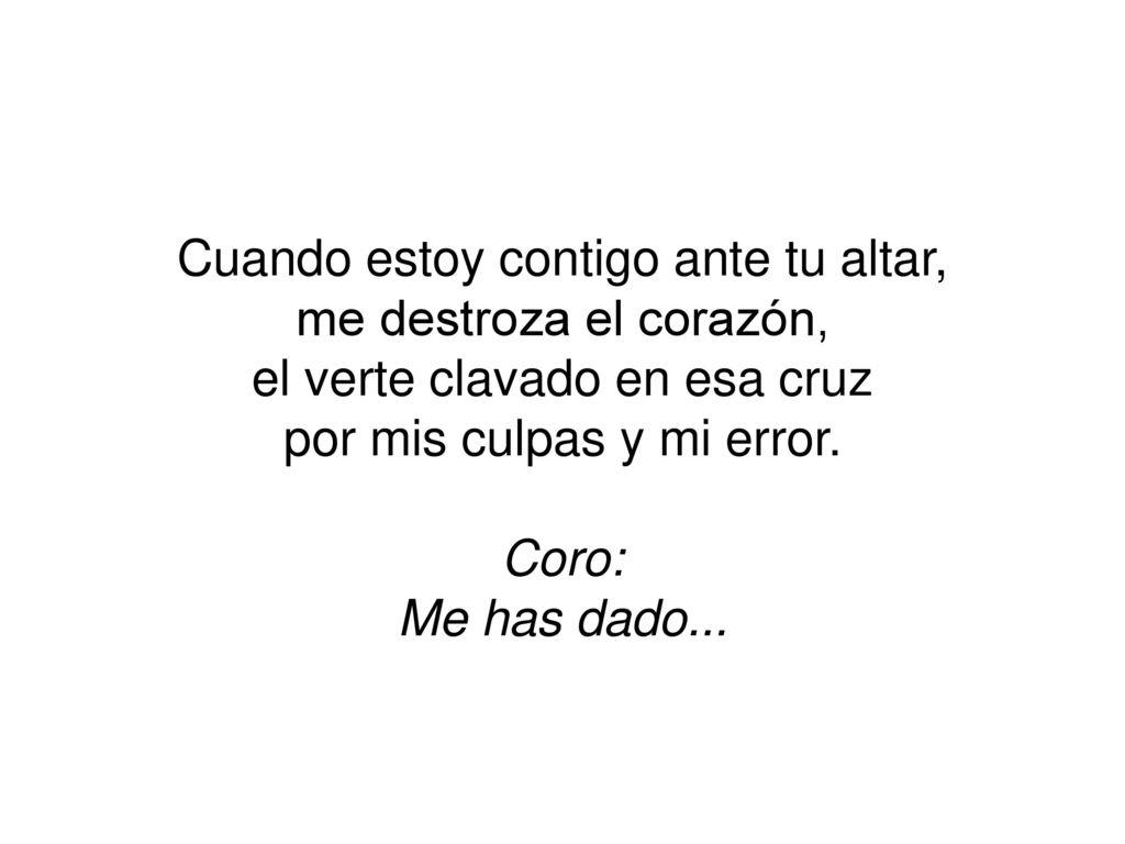 Cuando estoy contigo ante tu altar, me destroza el corazón,