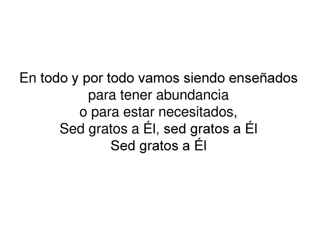En todo y por todo vamos siendo enseñados para tener abundancia