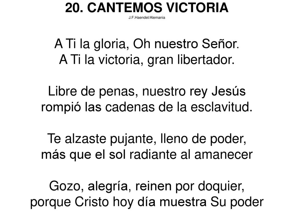 A Ti la gloria, Oh nuestro Señor. A Ti la victoria, gran libertador.