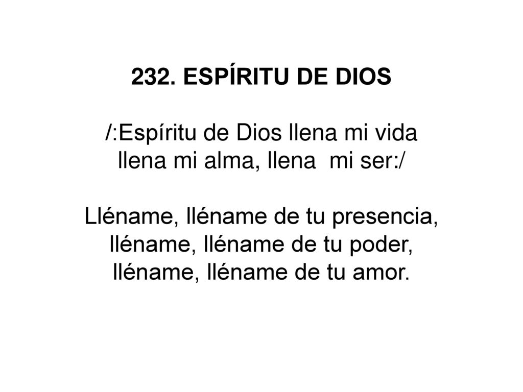 /:Espíritu de Dios llena mi vida llena mi alma, llena mi ser:/