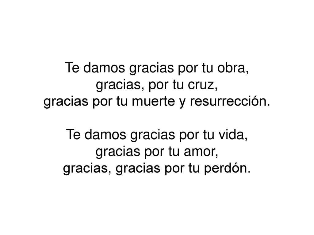 Te damos gracias por tu obra, gracias, por tu cruz,