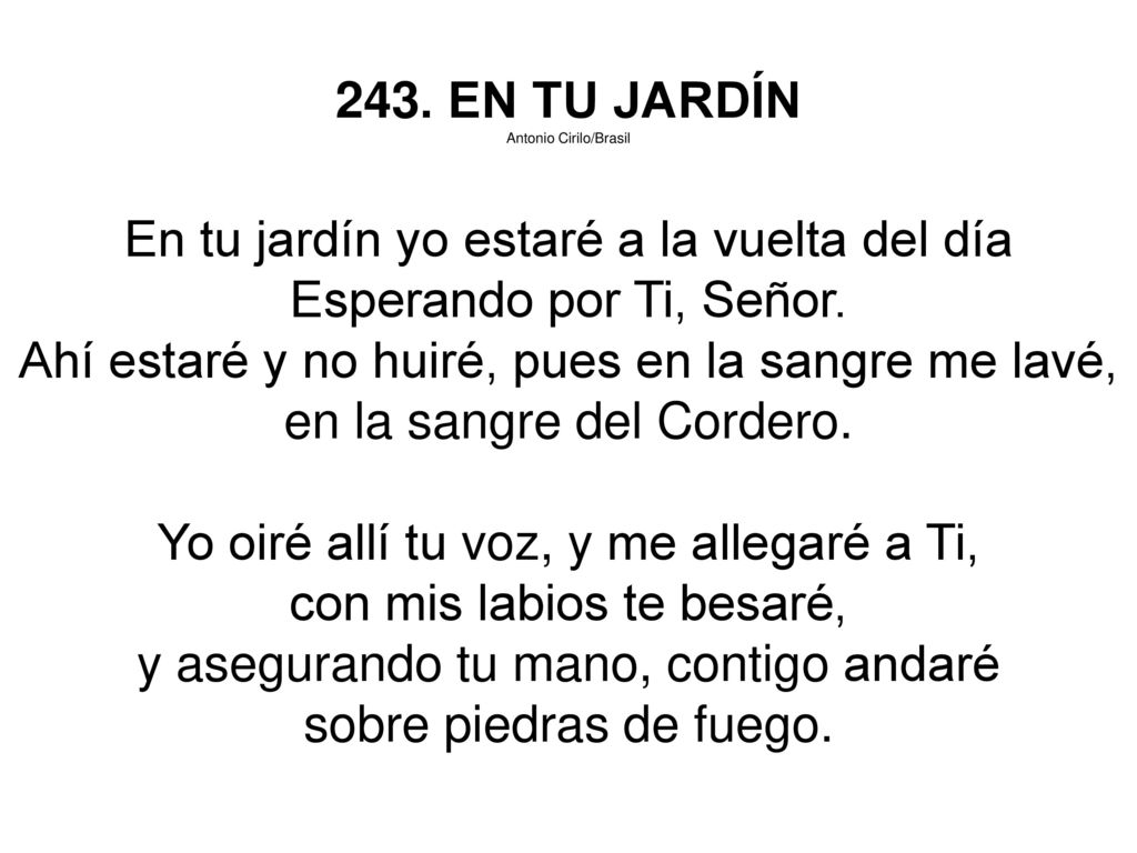 En tu jardín yo estaré a la vuelta del día Esperando por Ti, Señor.