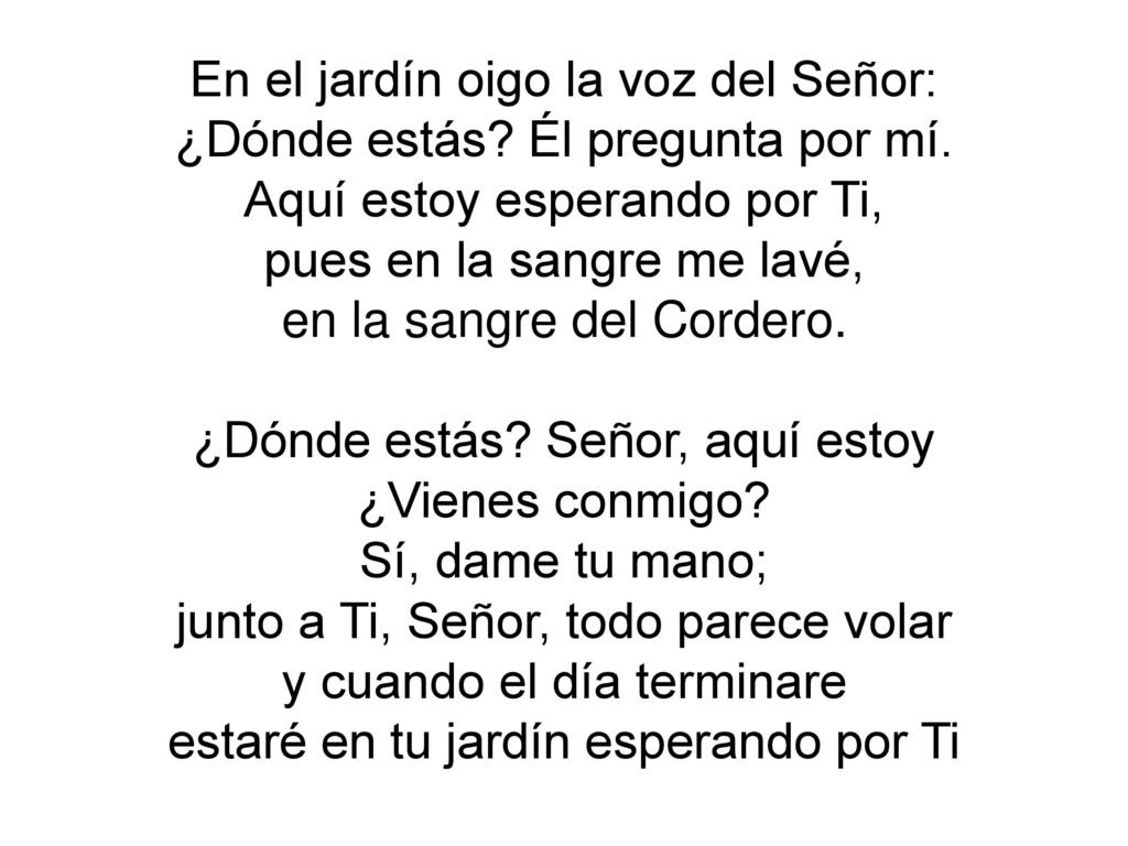 En el jardín oigo la voz del Señor: ¿Dónde estás Él pregunta por mí.