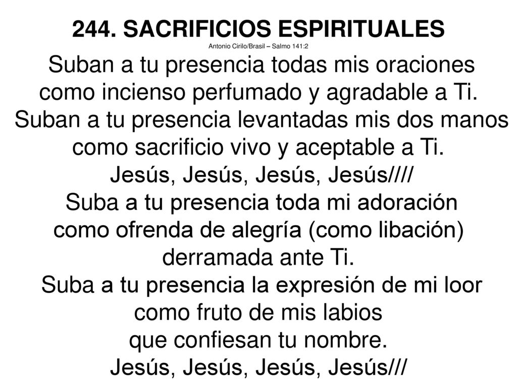 244. SACRIFICIOS ESPIRITUALES Suban a tu presencia todas mis oraciones